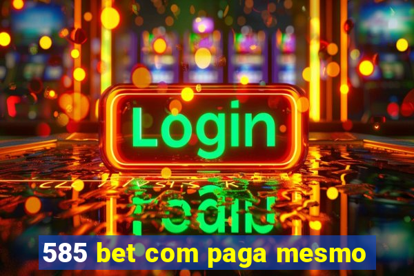 585 bet com paga mesmo